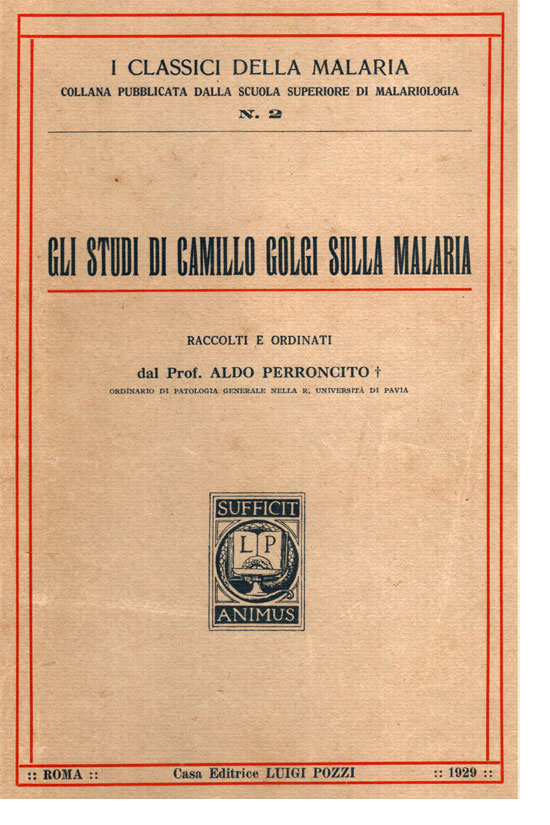 Cover of the book edited in 1929 by Prof. Aldo Perroncito , successor of Camillo Golgi at the Chair of General Pathology of the Universiity of Pavia, collecting his papers on malaria